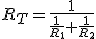  R_T=\displaystyle\frac{1}{\displaystyle\frac{1}{R_1}+\displaystyle\frac{1}{R_2}}