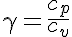  \gamma=\displaystyle\frac{c_p}{c_v}